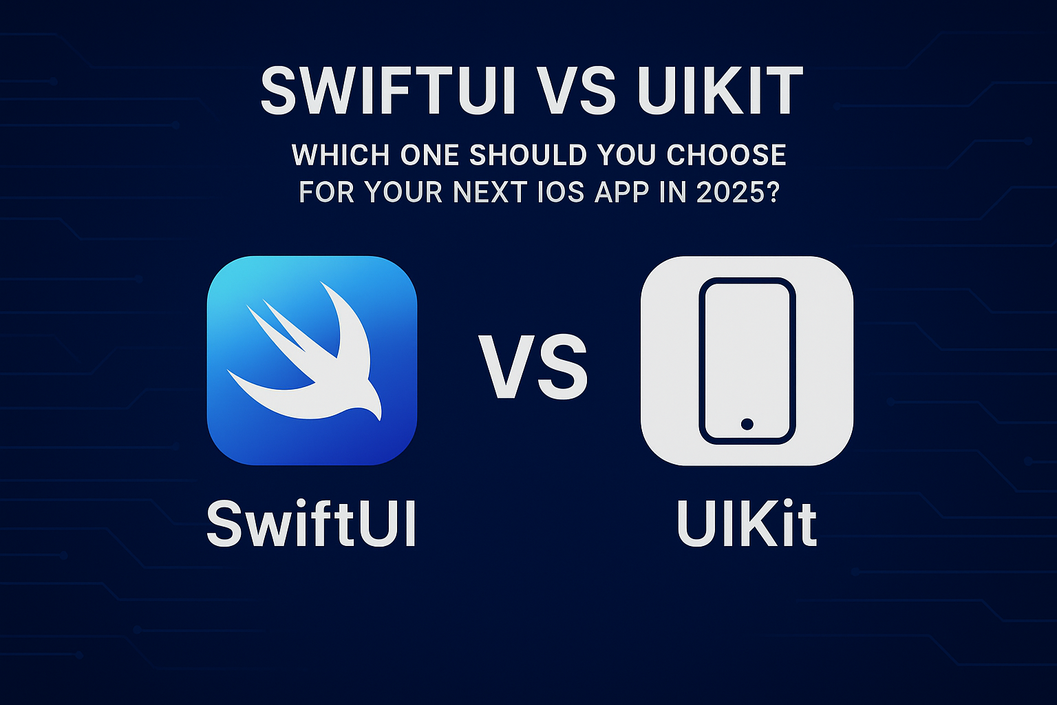 SwiftUI vs UIKit: Which One Should You Choose for Your Next iOS App in 2025?
